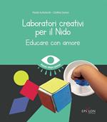 Laboratori creativi per il nido. Educare con amore