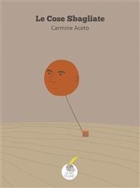 Le cose sbagliate - Carmine Aceto - ebook