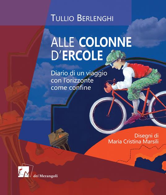 Alle colonne d'Ercole. Diario di un viaggio con l'orizzonte come confine - Tullio Berlenghi - copertina