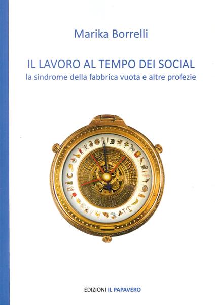 Il lavoro al tempo dei social. La sindrome della fabbrica vuota e altre profezie - Marika Borrelli - copertina