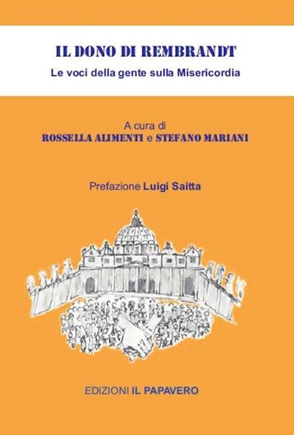 Il dono di Rembrandt. Le voci della gente sulla misericordia - Rossella Alimenti,Stefano Mariani - copertina