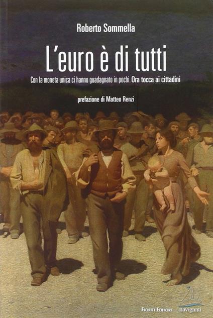 L' euro è di tutti. Con la moneta unica ci hanno guadagnato in pochi. Ora tocca ai cittadini - Roberto Sommella - copertina