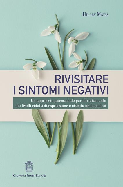 Rivisitare i sintomi negativi. Un approccio psicosociale per il trattamento dei livelli ridotti di espressione e attività nelle psicosi - Hilary Mairs - copertina