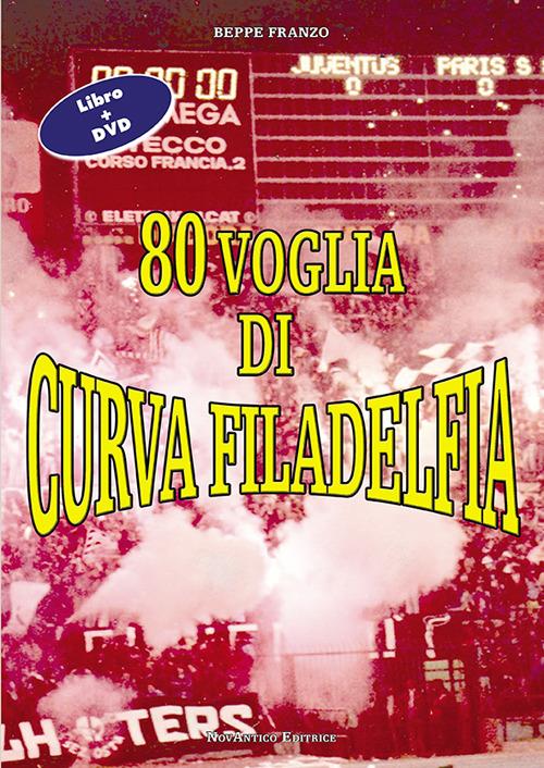 80 voglia di curva Filadelfia. Con DVD - Beppe Franzo - copertina