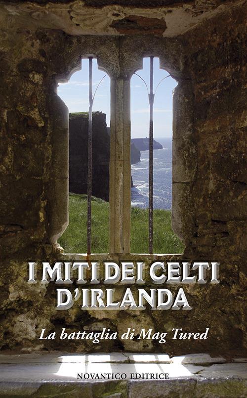 I miti celti d'Irlanda. La battaglia di Mag Tured - copertina