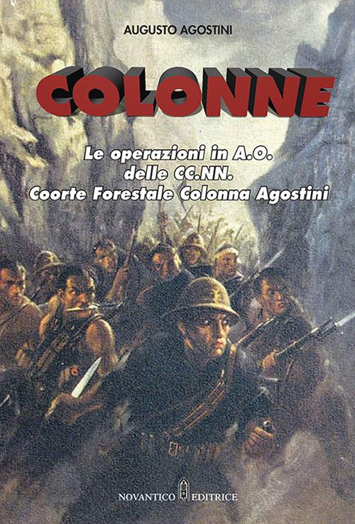 Colonne. Le operazioni in A.O. delle CC.NN. Coorte Forestale Colonna Agostini. Nuova ediz. - Augusto Agostini - copertina