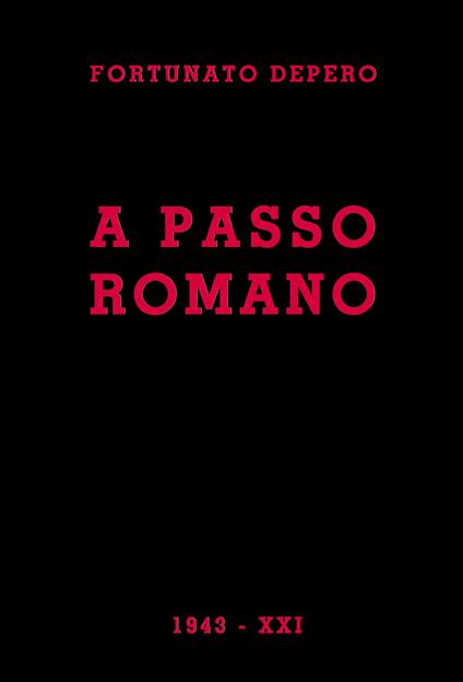 A passo romano. Lirismo fascista e guerriero programmatico e costruttivo - Fortunato Depero - copertina