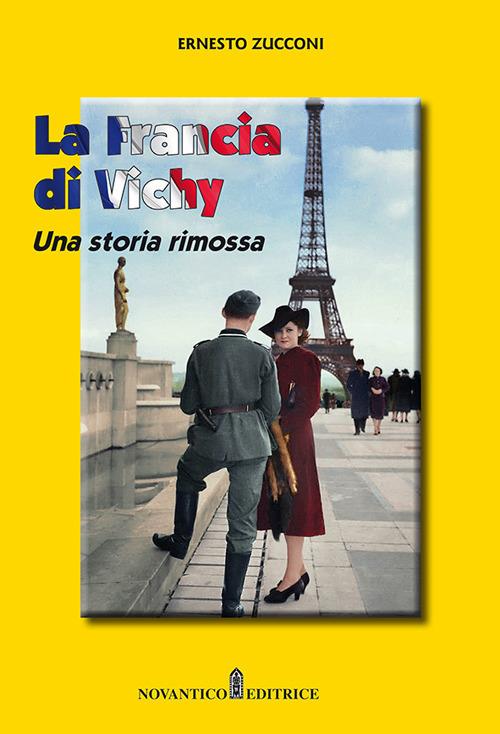 La Francia di Vichy. Una storia rimossa. Nuova ediz. - Ernesto Zucconi - copertina