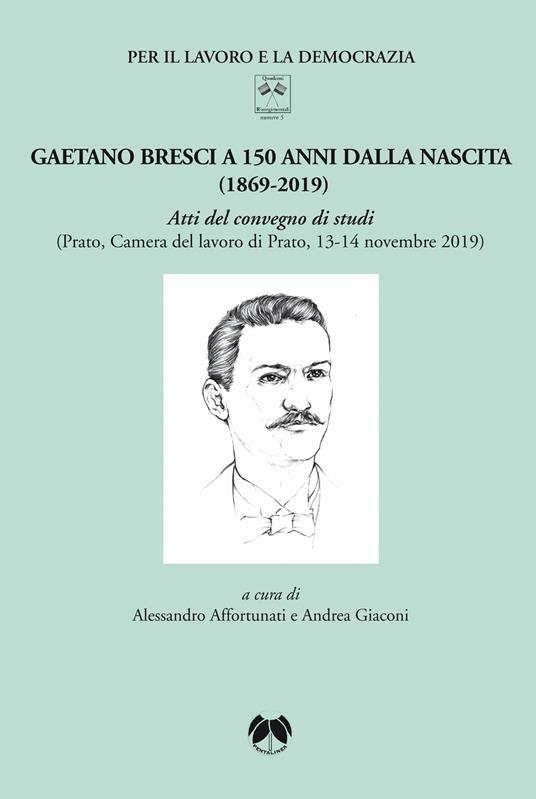 Gaetano Bresci a 150 anni dalla nascita (1869-2019). Atti del convegno di studi (Prato, Camera del lavoro di Prato, 13-14 novembre 2019). Ediz. integrale - copertina