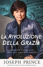 La rivoluzione della grazia. Sperimenta la potenza per vivere al di sopra della sconfitta