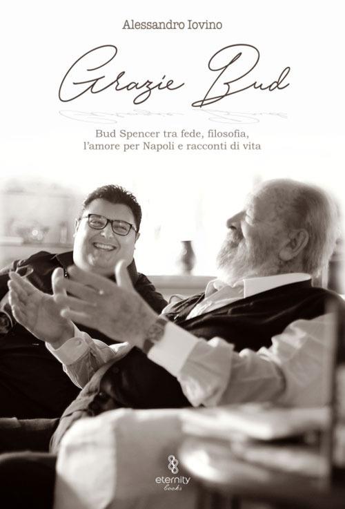 Grazie Bud. Bud Spencer tra fede, filosofia, l'amore per Napoli e racconti di vita - Alessandro Iovino - copertina