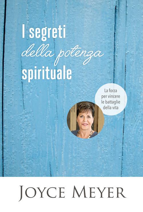 I segreti della potenza spirituale. La forza per vincere le battaglie della vita - Joyce Meyer - copertina