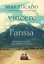 Vincere l'ansia. Scoprire la calma in un mondo caotico