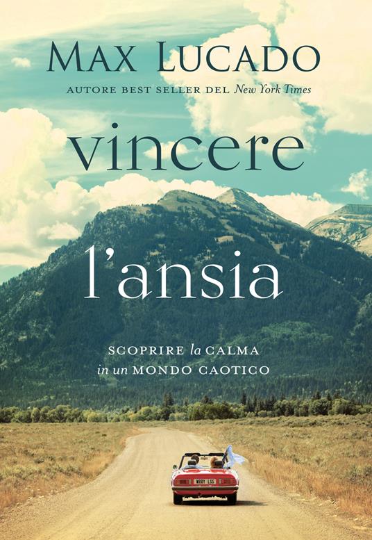 Vincere l'ansia. Scoprire la calma in un mondo caotico - Max Lucado - copertina