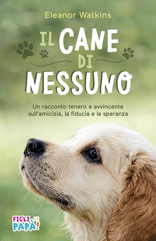 Il cane di nessuno. Un racconto tenero e avvincente sull'amicizia, la fiducia e la speranza. Ediz. ad alta leggibilità - Eleanor Watkins - copertina