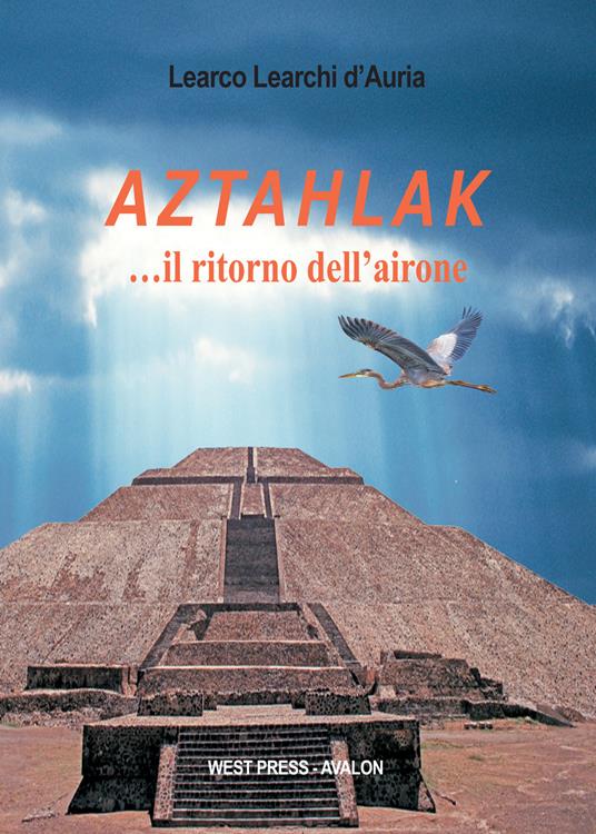 Aztahlak... il ritorno dell'airone - Learco Learchi D'Auria - ebook