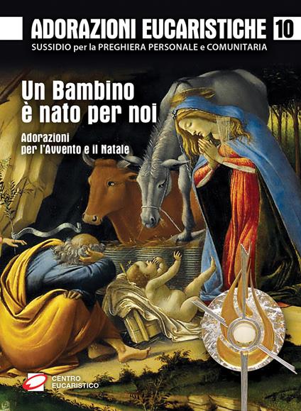 Adorazioni eucaristiche. Un bambino è nato per noi. Adorazioni per l'Avvento e il Natale - copertina