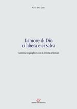 L' amore di Dio ci libera e ci salva. Cammino di preghiera con la Lettera ai Romani