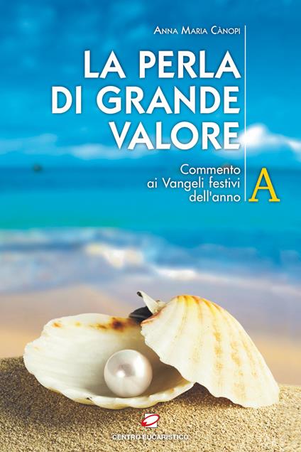 La perla di grande valore. Commento ai Vangeli festivi dell’anno A - Anna Maria Cànopi - copertina