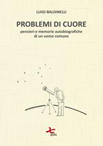 Problemi di cuore. Pensieri e memorie autobiografiche di un uomo comune