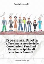 Esperienza diretta. L'affascinante mondo delle costellazioni familiari sistemiche spirituali con Sonia Lunardi