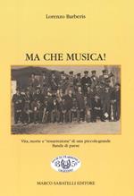 Ma che musica! Vita, morte e «resurrezione» di una piccola-grande banda di paese