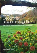 L' ecologia: utopia o progetto? Tecnofobia, malattia senile dell'ambientalismo