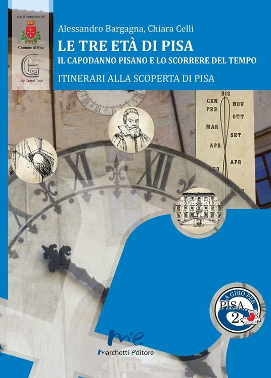 Le tre età di Pisa. Il capodanno pisano e lo scorrere del tempo - Alessandro Bargagna,Chiara Celli - copertina