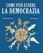 Come può essere la democrazia. Ediz. a colori