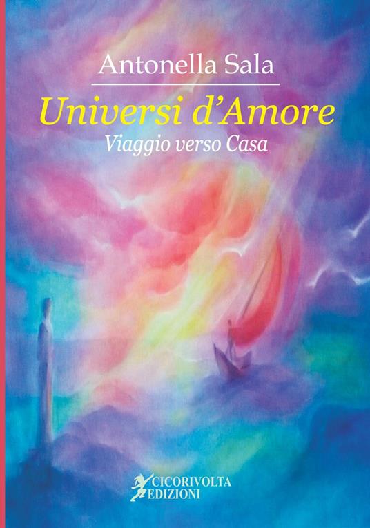 Universi d'amore. (Viaggio verso casa) - Antonella Sala - copertina