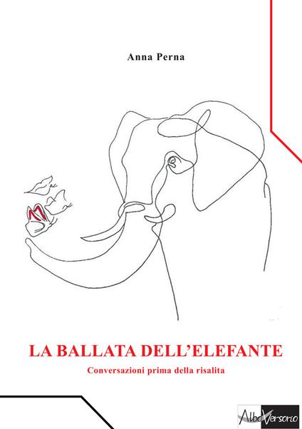 La ballata dell'elefante. Conversazioni prima della risalita - Anna Perna - copertina