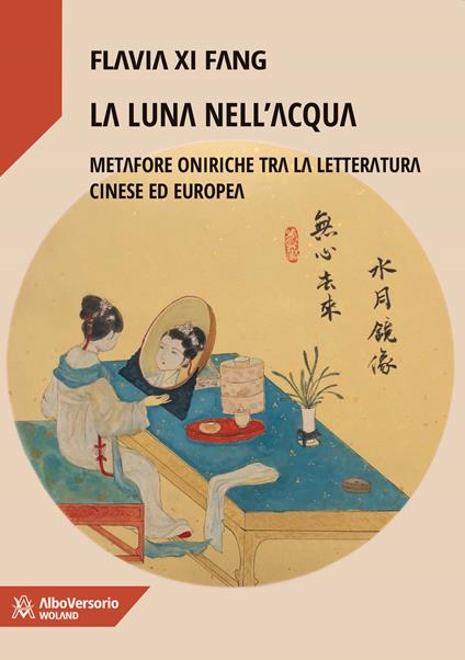 La luna nell'acqua. Metafore oniriche tra la letteratura cinese ed europea - Flavia Xi Fang - copertina