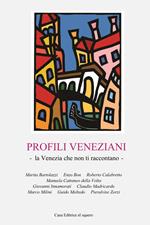 Profili veneziani. La Venezia che non ti raccontano