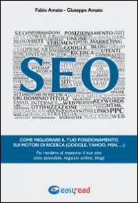 SEO. Come migliorare il tuo posizionamento sui motori di ricerca (Google, Yahoo, Msn, ...). Fai rendere al massimo il tuo sito (sito aziendale, negozio online, blog) - Fabio Amato,Giuseppe Amato - copertina