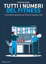 Tutti i numeri del fitness. Il controllo di gestione per fitness & wellness club