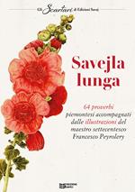 Savejla lunga. 64 proverbi piemontesi accompagnati dalle illustrazioni del maestro settecentesco Francesco Peyrolery