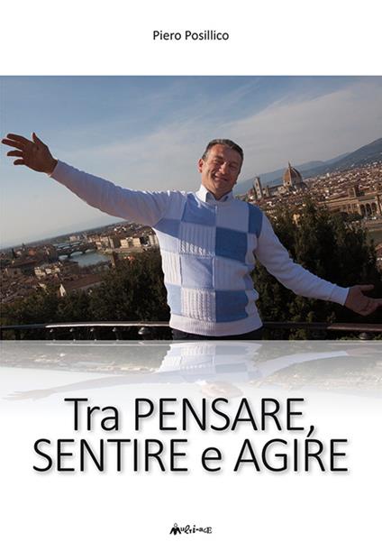 Tra pensare, sentire e agire - Piero Posillico - copertina