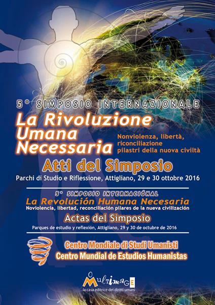 La rivoluzione umana necessaria. Nonviolenza, libertà, riconciliazione, pilastri della nuova civiltà. Atti del 5° Simposio internazionale Centro Mondiale Studi Umanisti (Attigliano, 29-30 ottobre 2016). Ediz. italiana e spagnola - copertina