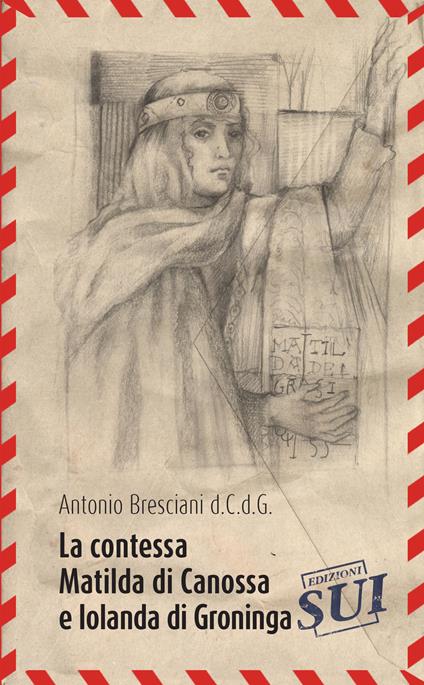 La contessa Matilda di Canossa e Iolanda di Groninga - Antonio Bresciani - copertina