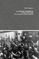 Il vagone piombato. Le radici dell'odio dall'Europa al Medio Oriente