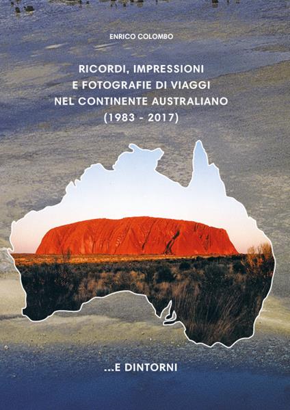 Ricordi, impressioni e fotografie di viaggi nel continente australiano - Enrico Colombo - copertina