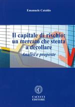 Il capitale di rischio. Un mercato che stenta a decollare. Analisi e proposte