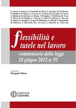 Flessibilità e tutele nel lavoro. Commentario della legge 28 giugno 2012, n. 9