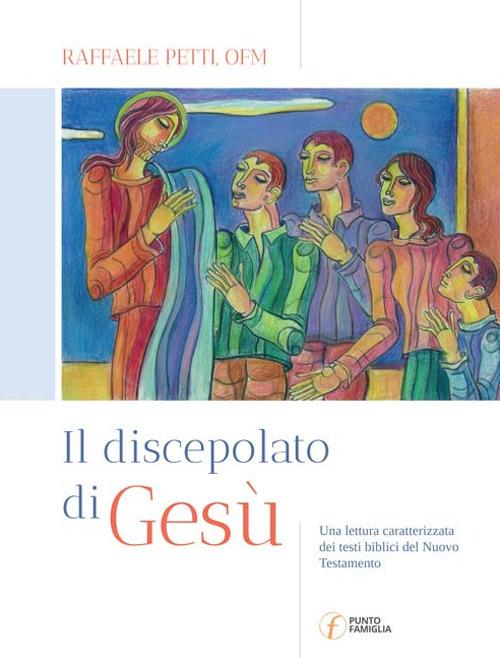 Il discepolato di Gesù. Una lettura caratterizzata dei testi biblici del Nuovo Testamento - Raffaele Petti - copertina