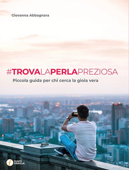 Trova la perla preziosa. Piccola guida per chi cerca la gioia vera - Giovanna Abbagnara - copertina