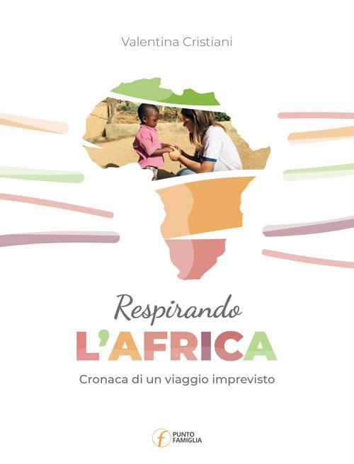 Respirando l'Africa. Cronaca di un viaggio imprevisto - Valentina Cristiani - copertina