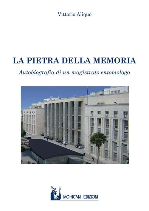 La pietra della memoria. Autobiografia di un magistrato entomologo - Vittorio Aliquò - copertina