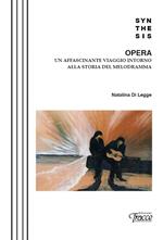 Opera. Un affascinante viaggio intorno alla storia del melodramma