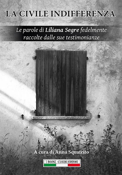 La civile indifferenza. Le parole di Liliana Segre fedelmente raccolte dalle sue testimonianze - copertina