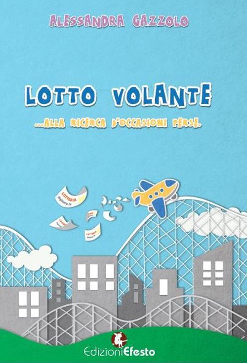 Lotto volante. Alla ricerca di occasioni perse - Alessandra Gazzolo - copertina